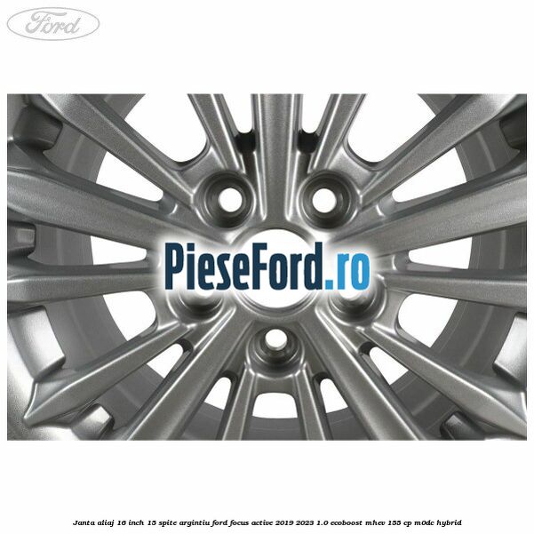 Janta aliaj 16 inch, 15 spite argintiu Ford Focus Active 2019-2023 1.0 EcoBoost mHEV 155 cp M0DC Hybrid