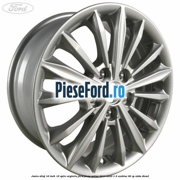 Janta aliaj 16 inch, 15 spite argintiu Ford Focus Active 2019-2023 1.5 EcoBlue 95 cp Z2DA diesel