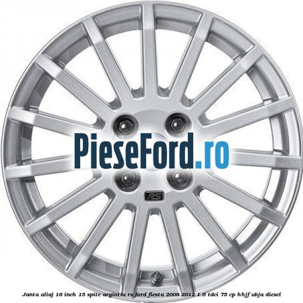 Janta aliaj 16 inch, 15 spite argintiu RS Ford Fiesta 2008-2012 1.6 TDCi 75 cp HHJF, UBJA diesel