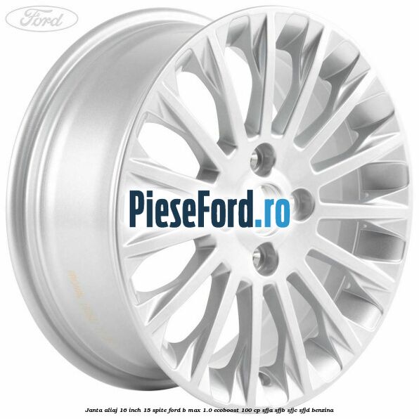 Janta aliaj 16 inch, 15 spite Ford B-Max 1.0 EcoBoost 100 cp SFJA, SFJB, SFJC, SFJD benzina