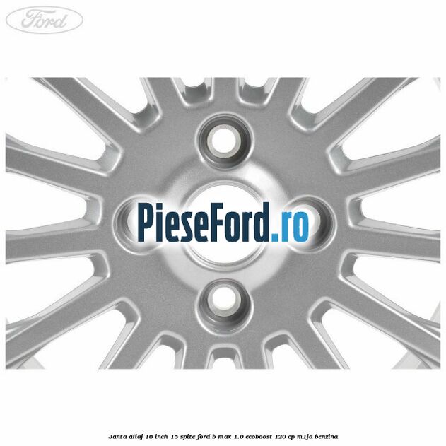 Janta aliaj 16 inch, 15 spite Ford B-Max 1.0 EcoBoost 120 cp M1JA benzina