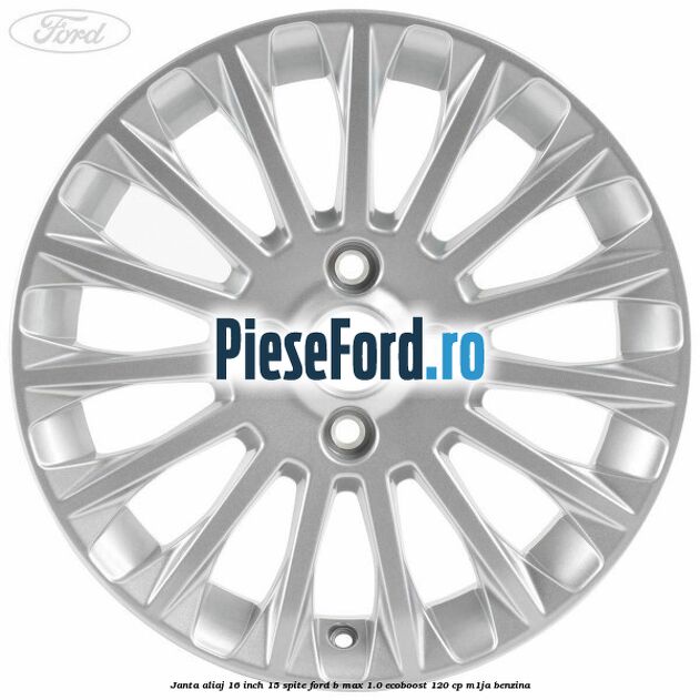 Janta aliaj 16 inch, 15 spite Ford B-Max 1.0 EcoBoost 120 cp M1JA benzina
