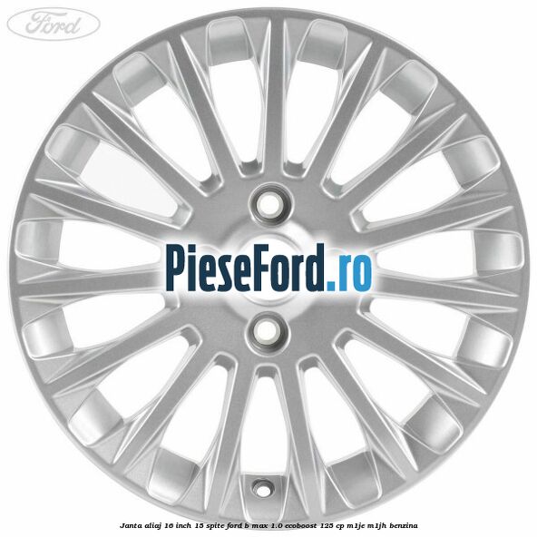 Janta aliaj 16 inch, 15 spite Ford B-Max 1.0 EcoBoost 125 cp M1JE, M1JH benzina