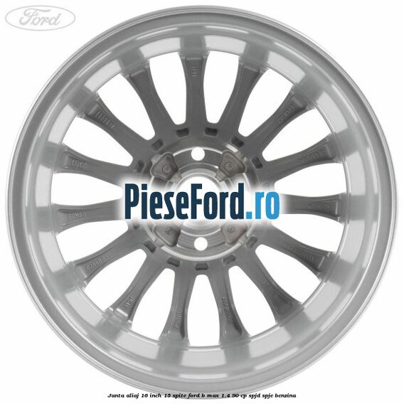Janta aliaj 16 inch, 15 spite Ford B-Max 1.4 90 cp SPJD, SPJE benzina