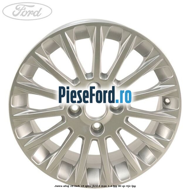 Janta aliaj 16 inch, 15 spite Ford B-Max 1.4 LPG 90 cp RTJC LPG