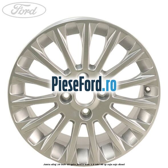 Janta aliaj 16 inch, 15 spite Ford B-Max 1.5 TDCi 95 cp XVJA, XVJC diesel