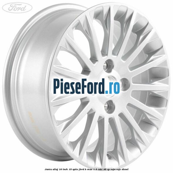 Janta aliaj 16 inch, 15 spite Ford B-Max 1.5 TDCi 95 cp XVJA, XVJC diesel