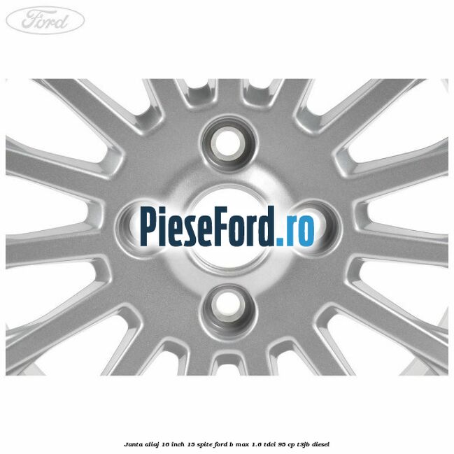 Janta aliaj 16 inch, 15 spite Ford B-Max 1.6 TDCi 95 cp T3JB diesel