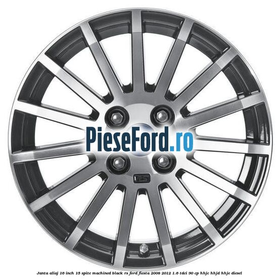 Janta aliaj 16 inch, 15 spite machined black RS Ford Fiesta 2008-2012 1.6 TDCi 90 cp HHJC, HHJD, HHJE diesel