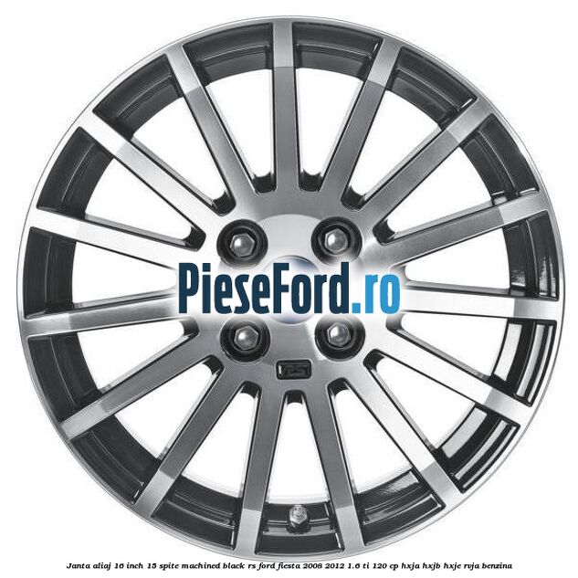 Janta aliaj 16 inch, 15 spite machined black RS Ford Fiesta 2008-2012 1.6 Ti 120 cp HXJA, HXJB, HXJE, RVJA benzina