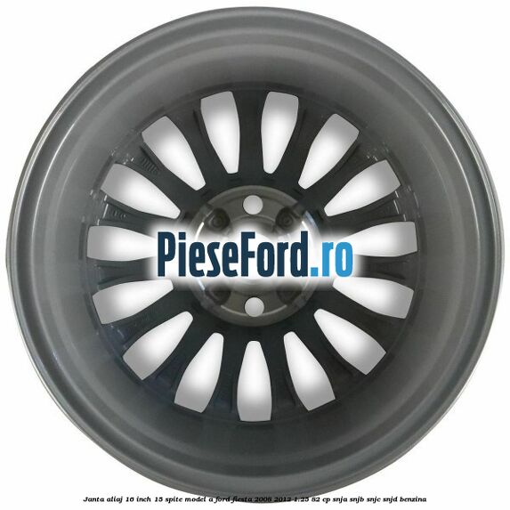Janta aliaj 16 inch, 15 spite model A Ford Fiesta 2008-2012 1.25 82 cp Janta aliaj 16 inch, 15 spite model A Ford Fiesta 2008-2012 1.25 82 cp SNJA, SNJB, SNJC, SNJD benzina