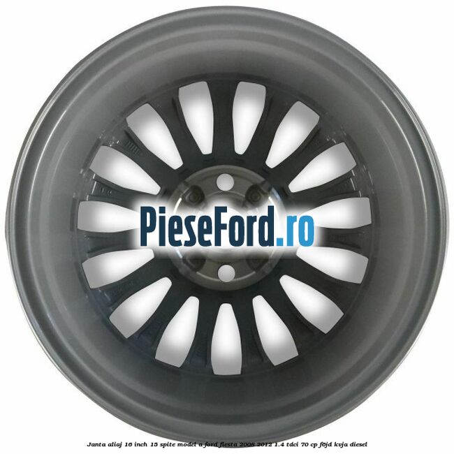 Janta aliaj 16 inch, 15 spite model A Ford Fiesta 2008-2012 1.4 TDCi 70 cp F6JD, KVJA diesel