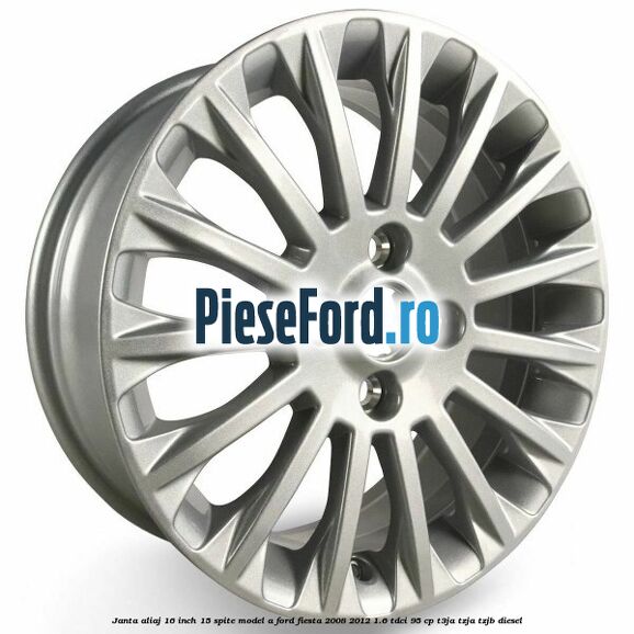 Janta aliaj 16 inch, 15 spite model A Ford Fiesta 2008-2012 1.6 TDCi 95 cp T3JA, TZJA, TZJB diesel
