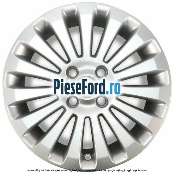 Janta aliaj 16 inch, 15 spite model B Ford Fiesta 2008-2012 1.4 97 cp RTJA, RTJB, SPJA, SPJC, SPJE benzina