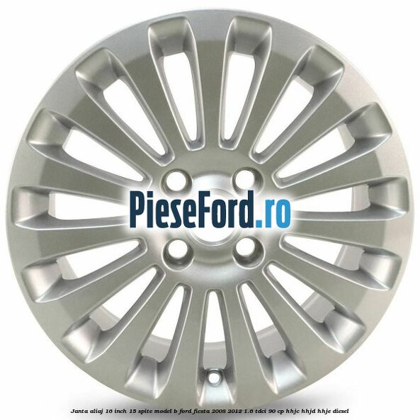 Janta aliaj 16 inch, 15 spite model B Ford Fiesta 2008-2012 1.6 TDCi 90 cp HHJC, HHJD, HHJE diesel