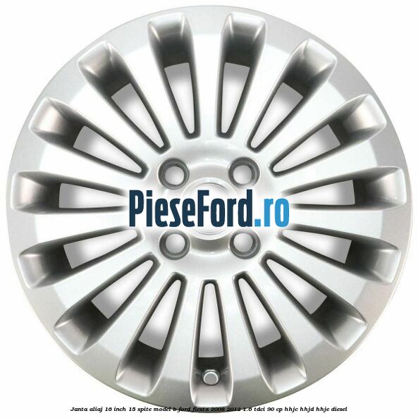 Janta aliaj 16 inch, 15 spite model B Ford Fiesta 2008-2012 1.6 TDCi 90 cp HHJC, HHJD, HHJE diesel