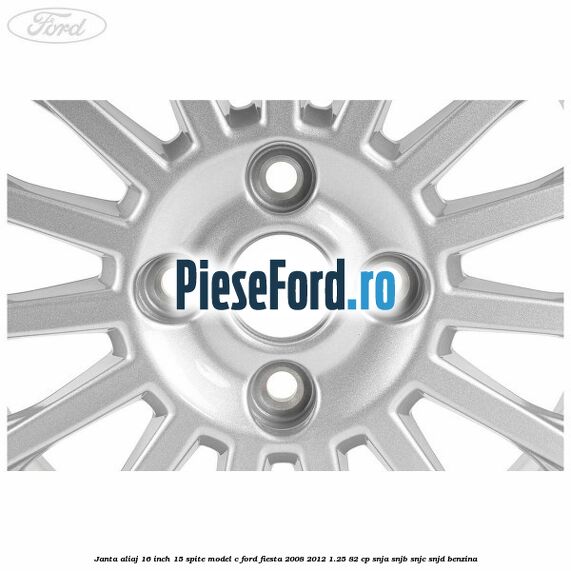 Janta aliaj 16 inch, 15 spite model C Ford Fiesta 2008-2012 1.25 82 cp SNJA, SNJB, SNJC, SNJD benzina