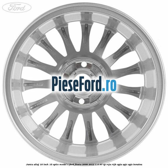 Janta aliaj 16 inch, 15 spite model C Ford Fiesta 2008-2012 1.4 97 cp RTJA, RTJB, SPJA, SPJC, SPJE benzina