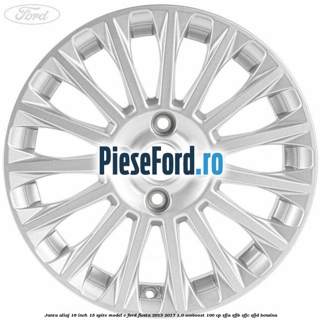 Janta aliaj 16 inch, 15 spite model C Ford Fiesta 2013-2017 1.0 EcoBoost 100 cp SFJA, SFJB, SFJC, SFJD benzina