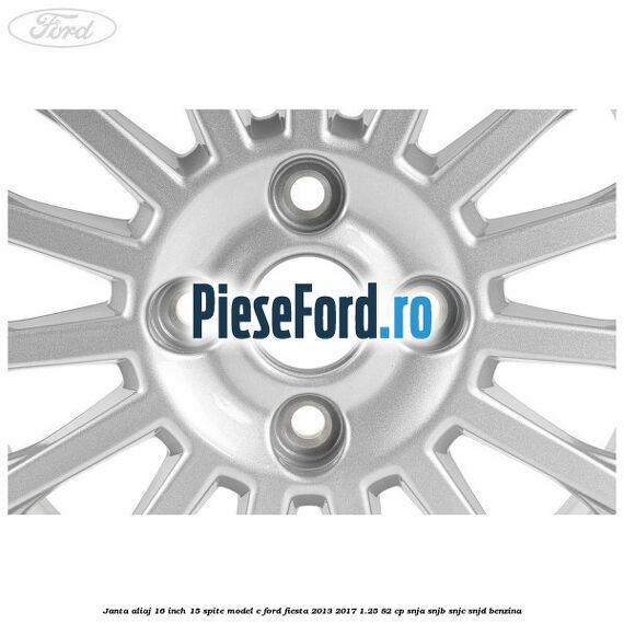 Janta aliaj 16 inch, 15 spite model C Ford Fiesta 2013-2017 1.25 82 cp SNJA, SNJB, SNJC, SNJD benzina
