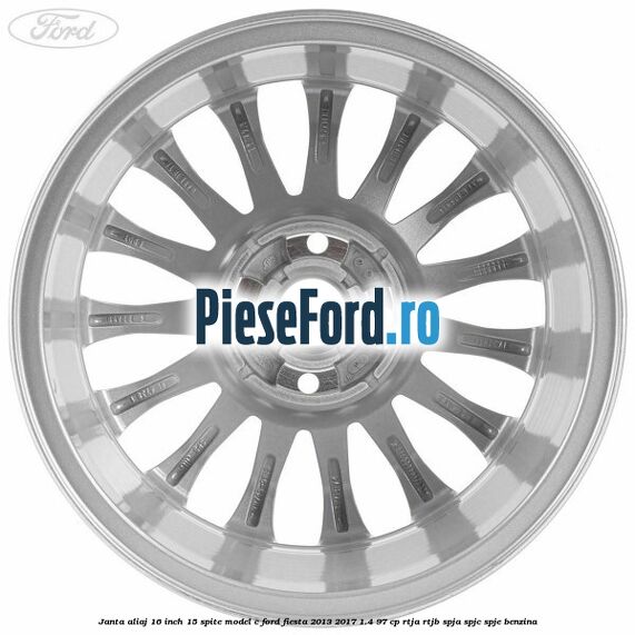Janta aliaj 16 inch, 15 spite model C Ford Fiesta 2013-2017 1.4 97 cp RTJA, RTJB, SPJA, SPJC, SPJE benzina