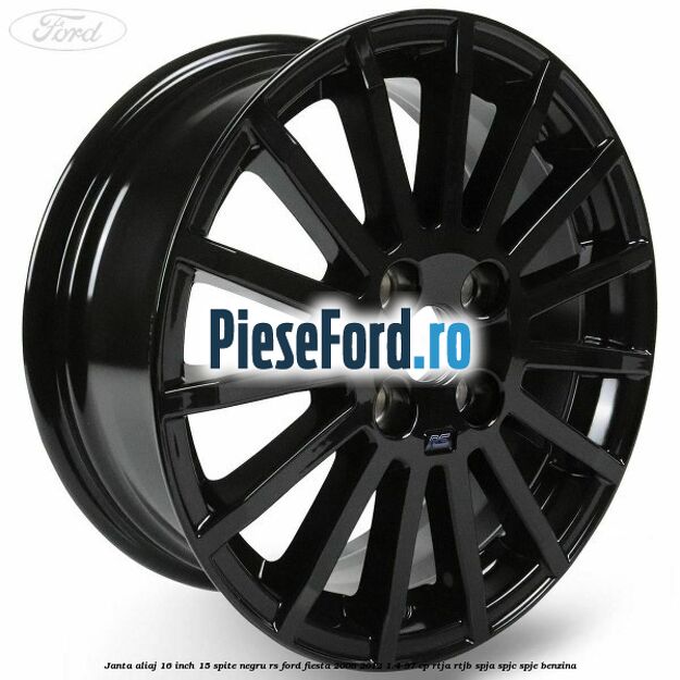 Janta aliaj 16 inch, 15 spite negru RS Ford Fiesta 2008-2012 1.4 97 cp RTJA, RTJB, SPJA, SPJC, SPJE benzina