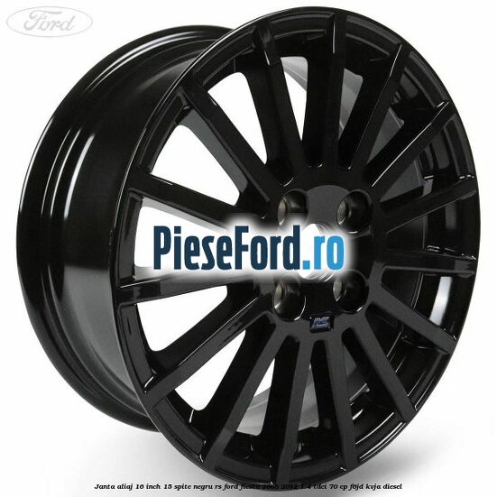 Janta aliaj 16 inch, 15 spite negru RS Ford Fiesta 2008-2012 1.4 TDCi 70 cp F6JD, KVJA diesel