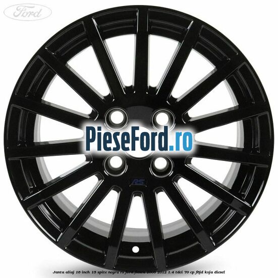 Janta aliaj 16 inch, 15 spite negru RS Ford Fiesta 2008-2012 1.4 TDCi 70 cp F6JD, KVJA diesel