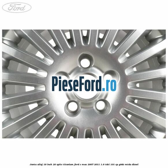 Janta aliaj 16 inch, 20 spite, titanium Ford C-Max 2007-2011 1.6 TDCi 101 cp G8DC, MTDA diesel