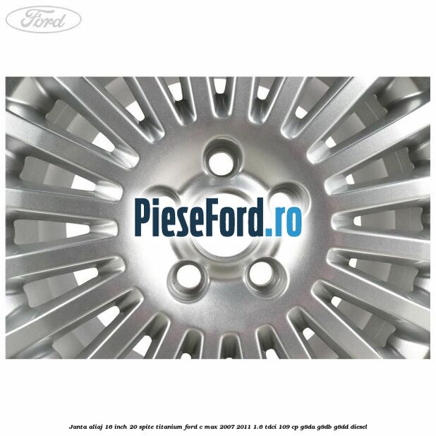 Janta aliaj 16 inch, 20 spite, titanium Ford C-Max 2007-2011 1.6 TDCi 109 cp G8DA, G8DB, G8DD diesel