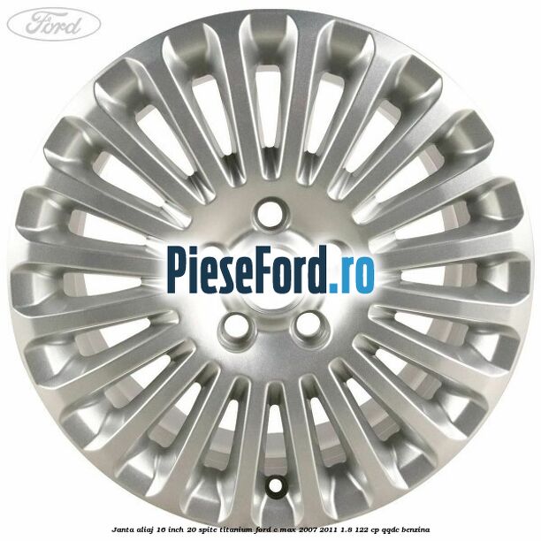 Janta aliaj 16 inch, 20 spite, titanium Ford C-Max 2007-2011 1.8 122 cp Janta aliaj 16 inch, 20 spite, titanium Ford C-Max 2007-2011 1.8 122 cp QQDC benzina