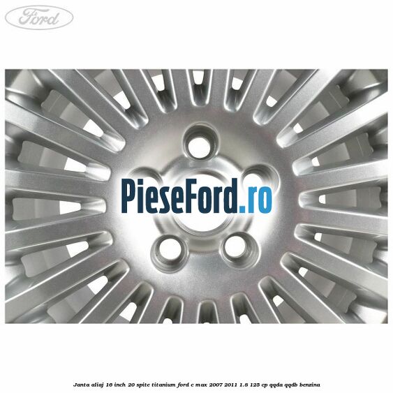 Janta aliaj 16 inch, 20 spite, titanium Ford C-Max 2007-2011 1.8 125 cp Janta aliaj 16 inch, 20 spite, titanium Ford C-Max 2007-2011 1.8 125 cp QQDA, QQDB benzina