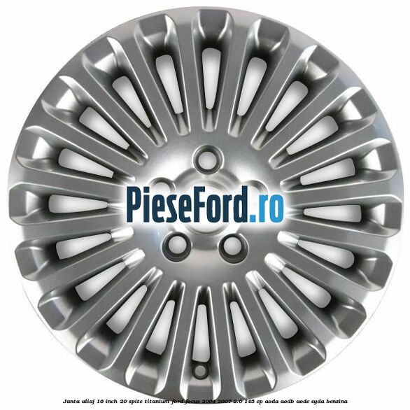 Janta aliaj 16 inch, 20 spite, titanium Ford Focus 2004-2007 2.0 145 cp AODA, AODB, AODE, SYDA benzina