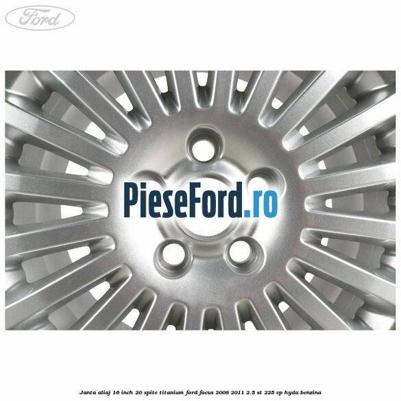 Janta aliaj 16 inch, 20 spite, titanium Ford Focus 2008-2011 2.5 ST 225 cp HYDA benzina