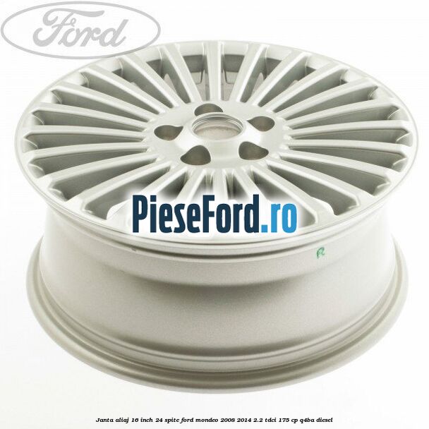 Janta aliaj 16 inch, 24 spite Ford Mondeo 2008-2014 2.2 TDCi 175 cp Q4BA diesel