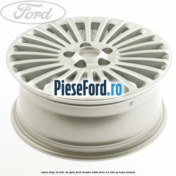 Janta aliaj 16 inch, 24 spite Ford Mondeo 2008-2014 2.5 220 cp Janta aliaj 16 inch, 24 spite Ford Mondeo 2008-2014 2.5 220 cp HUBA benzina