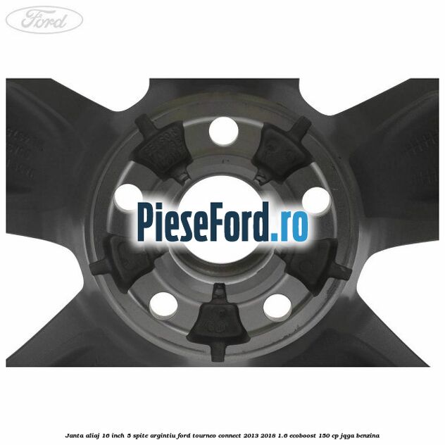 Janta aliaj 16 inch, 5 spite argintiu Ford Tourneo Connect 2013-2018 1.6 EcoBoost 150 cp JQGA benzina