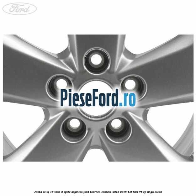 Janta aliaj 16 inch, 5 spite argintiu Ford Tourneo Connect 2013-2018 1.6 TDCi 75 cp UBGA diesel