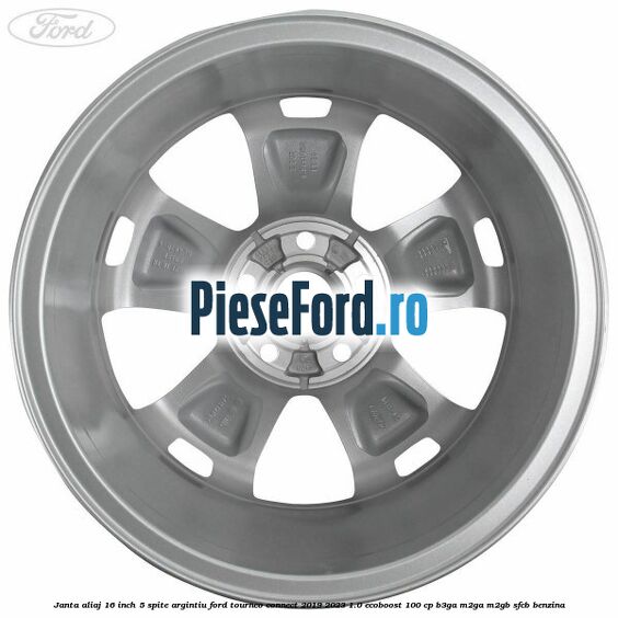 Janta aliaj 16 inch, 5 spite argintiu Ford Tourneo Connect 2019-2023 1.0 EcoBoost 100 cp Janta aliaj 16 inch, 5 spite argintiu Ford Tourneo Connect 2019-2023 1.0 EcoBoost 100 cp B3GA, M2GA, M2GB, SFCB benzina