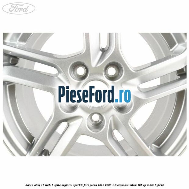 Janta aliaj 16 inch, 5 spite argintiu sparkle Ford Focus 2019-2023 1.0 EcoBoost mHEV 155 cp M0DC Hybrid