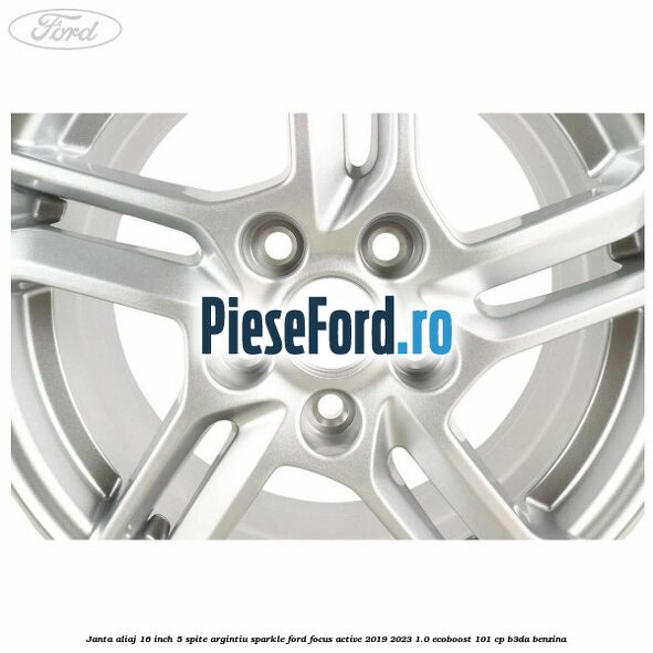 Janta aliaj 16 inch, 5 spite argintiu sparkle Ford Focus Active 2019-2023 1.0 EcoBoost 101 cp B3DA benzina