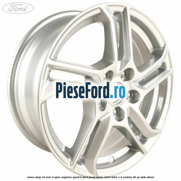 Janta aliaj 16 inch, 5 spite argintiu sparkle Ford Focus Active 2019-2023 1.5 EcoBlue 95 cp Z2DA diesel