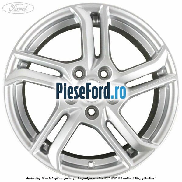 Janta aliaj 16 inch, 5 spite argintiu sparkle Ford Focus Active 2019-2023 2.0 EcoBlue 150 cp YLDA diesel