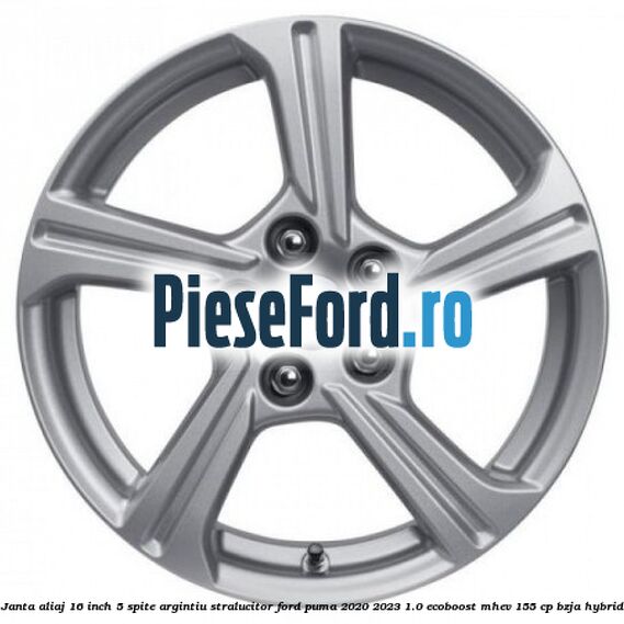 Janta aliaj 16 inch, 5 spite argintiu stralucitor Ford Puma 2020-2023 1.0 EcoBoost mHEV 155 cp BZJA Hybrid