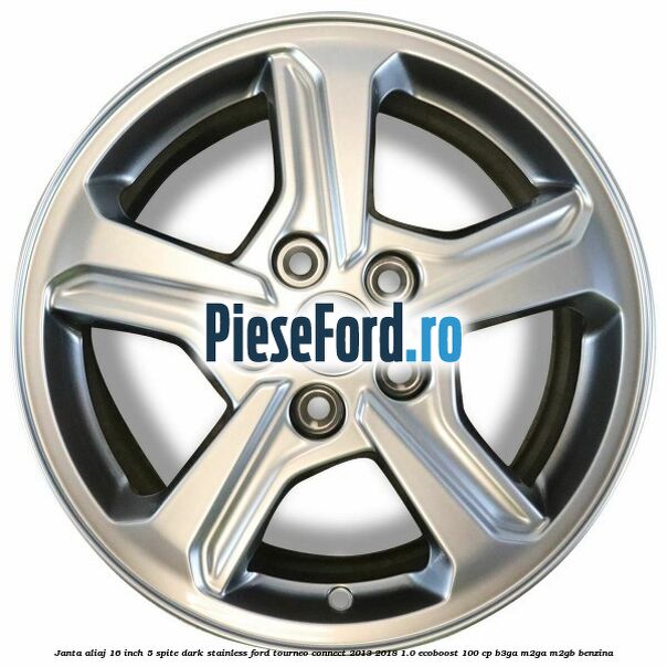 Janta aliaj 16 inch, 5 spite Dark Stainless Ford Tourneo Connect 2013-2018 1.0 EcoBoost 100 cp B3GA, M2GA, M2GB benzina