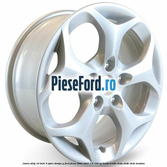Janta aliaj 16 inch, 5 spite, design Y Ford Focus 2004-2007 1.6 100 cp HWDA, HWDB, SHDA, SHDB, SHDC benzina