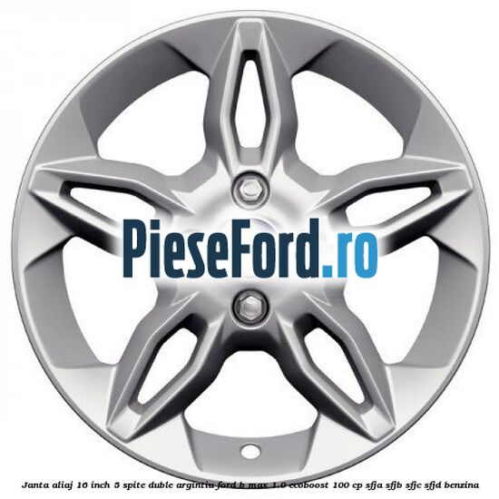 Janta aliaj 16 inch, 5 spite duble argintiu Ford B-Max 1.0 EcoBoost 100 cp SFJA, SFJB, SFJC, SFJD benzina