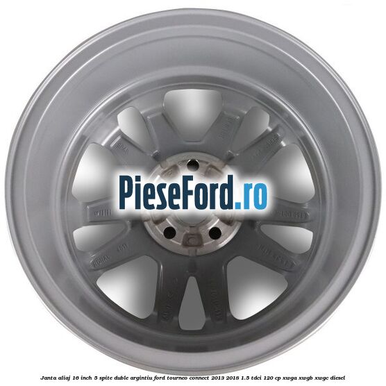 Janta aliaj 16 inch, 5 spite duble argintiu Ford Tourneo Connect 2013-2018 1.5 TDCi 120 cp Janta aliaj 16 inch, 5 spite duble argintiu Ford Tourneo Connect 2013-2018 1.5 TDCi 120 cp XWGA, XWGB, XWGC diesel