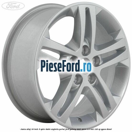Janta aliaj 16 inch, 5 spite duble argintiu perlat Ford Galaxy 2007-2014 1.8 TDCi 125 cp QYWA diesel