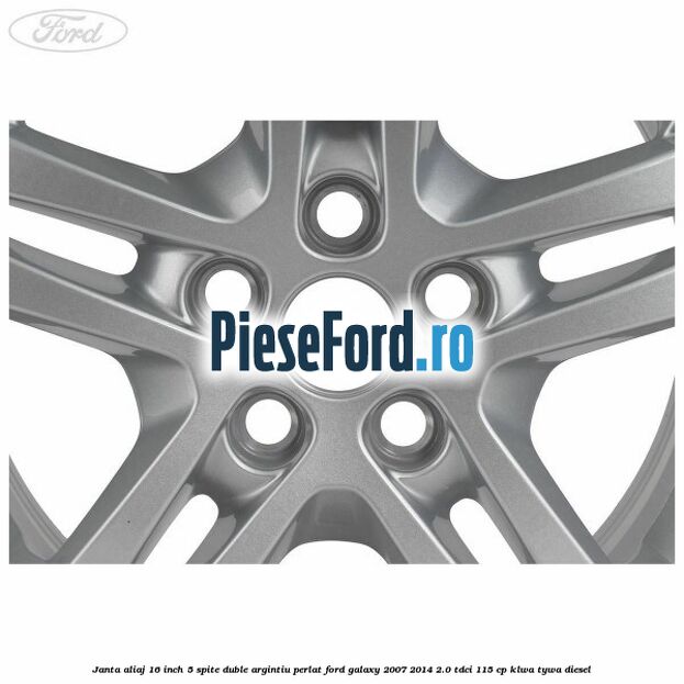Janta aliaj 16 inch, 5 spite duble argintiu perlat Ford Galaxy 2007-2014 2.0 TDCi 115 cp KLWA, TYWA diesel